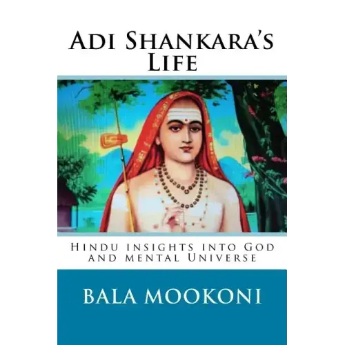 Adi Shankara's Life: Hindu insights into God and mental Universe