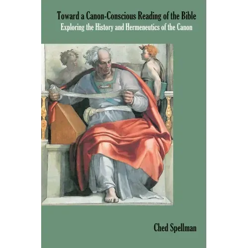 Toward a Canon-Conscious Reading of the Bible: Exploring the History and Hermeneutics of the Canon