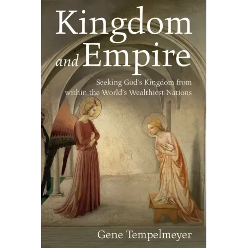 Kingdom and Empire: Seeking God's Kingdom from Within the World's Wealthiest Nations