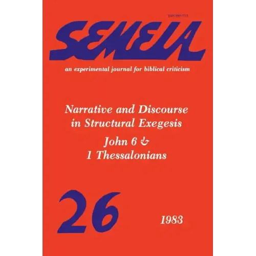 Semeia 26: Narrative and Discourse in Structural Exegesis-John 6 & 1 Thessalonians