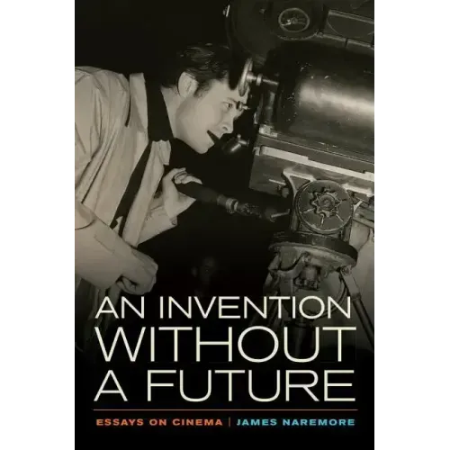 An Invention Without a Future: Essays on Cinema