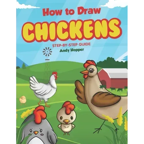 How to Draw Chickens Step-by-Step Guide: Best Chicken Drawing Book for You and Your Kids