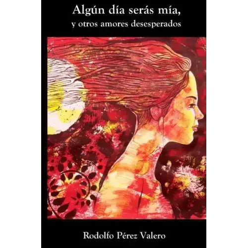Algun dia seras mia, y otros amores desesperados
