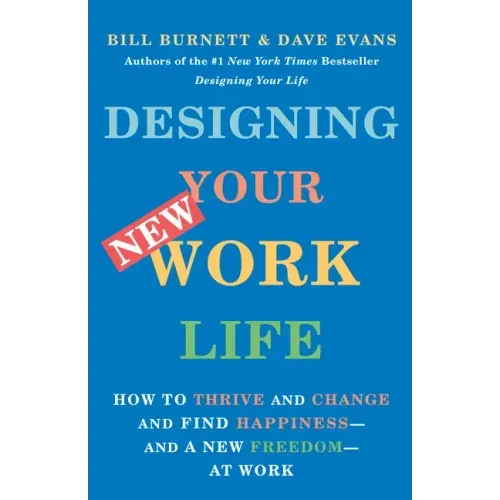 Designing Your New Work Life: How to Thrive and Change and Find Happiness--And a New Freedom--At Work