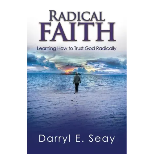 Radical Faith: Learning How to Trust God Radically