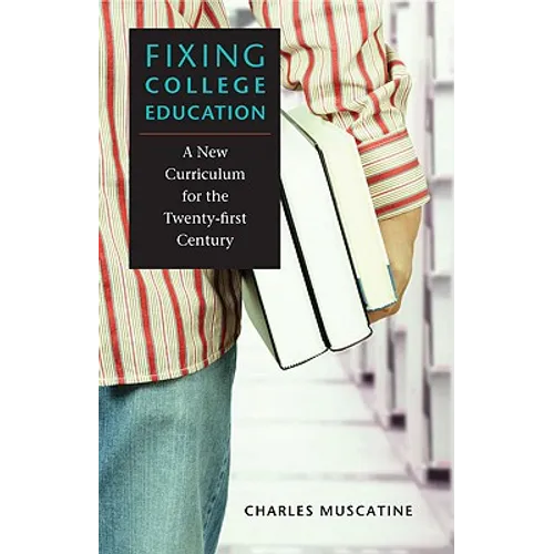 Fixing College Education: A New Curriculum for the Twenty-First Century