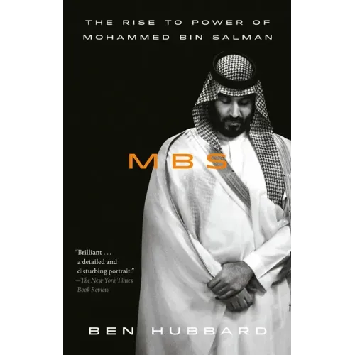 Mbs: The Rise to Power of Mohammed Bin Salman