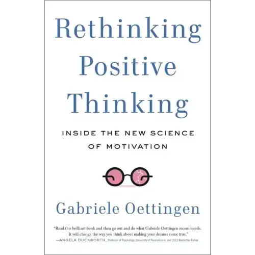 Rethinking Positive Thinking: Inside the New Science of Motivation