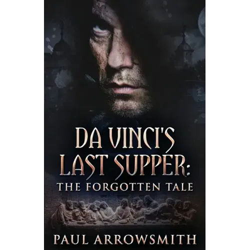 Da Vinci's Last Supper - The Forgotten Tale