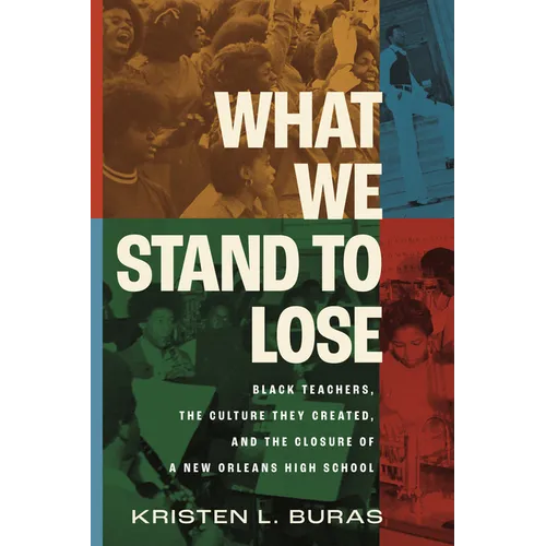 What We Stand to Lose: Black Teachers, the Culture They Created, and the Closure of a New Orleans High School