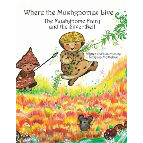 Where the Mushgnomes Live - the Mushgnome Fairy and the Silver Bell