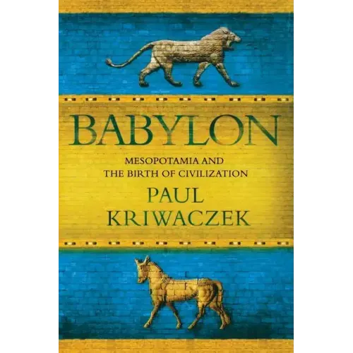 Babylon: Mesopotamia and the Birth of Civilization