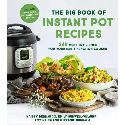 The Big Book of Instant Pot Recipes: 240 Must-Try Dishes for Your Multi-Function Cooker