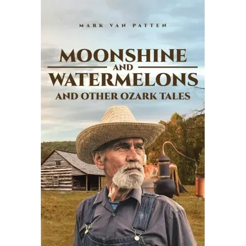 Moonshine and Watermelons: and Other Ozark Tales