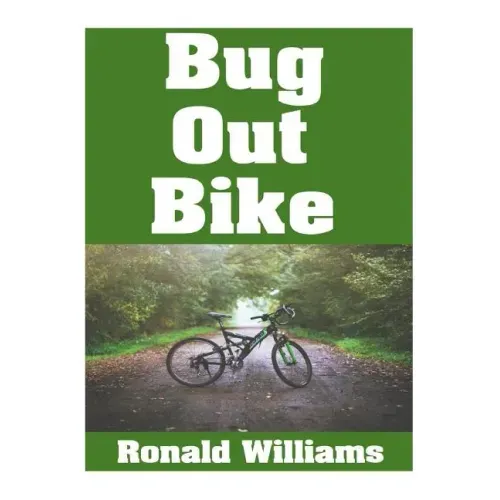 Bug Out Bike: The Ultimate Beginner's Survival Guide On How To Select and Modify A Bicycle For Bugging Out During Disaster