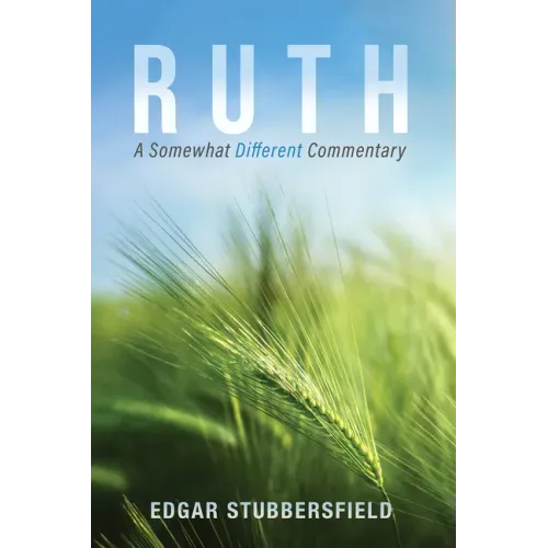 Ruth: A Somewhat Different Commentary