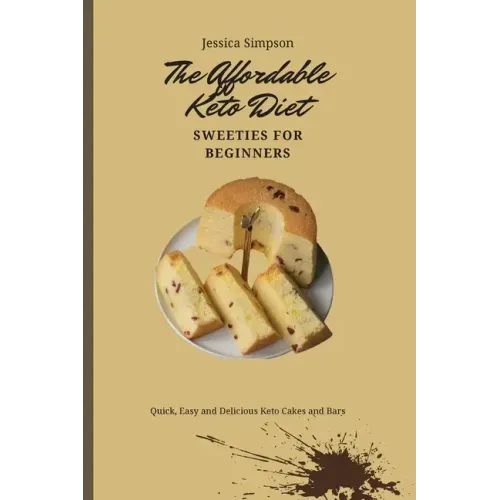 The Affordable Keto Diet Sweeties for Beginners: Quick, Easy and Delicious Keto Cakes and Bars
