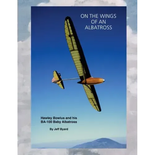 On The Wings Of An ALbatross: Hawley Bowlus and his BA-100 Baby Albatross