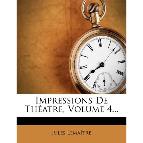 Impressions de Th Atre, Volume 4...