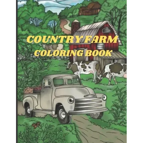Country Farm Coloring Book: An Adult Coloring Book with Charming Country Life, Playful Animals, Beautiful Flowers, and Nature Scenes for Relaxatio