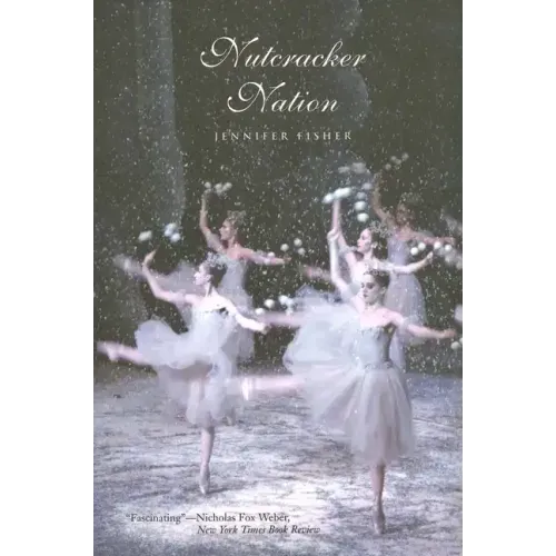 Nutcracker Nation: How an Old World Ballet Became a Christmas Tradition in the New World