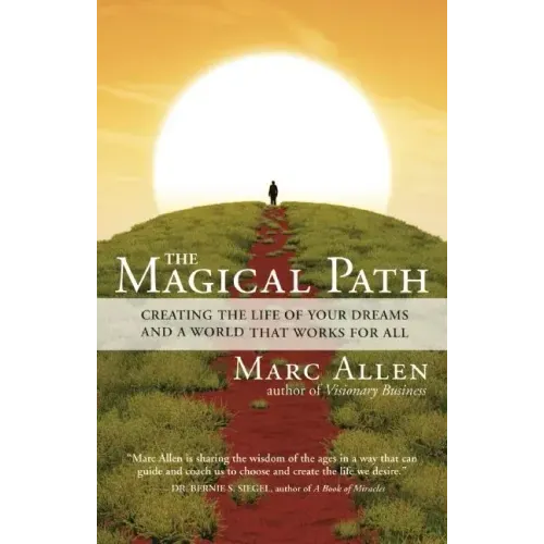 The Magical Path: Creating the Life of Your Dreams and a World That Works for All