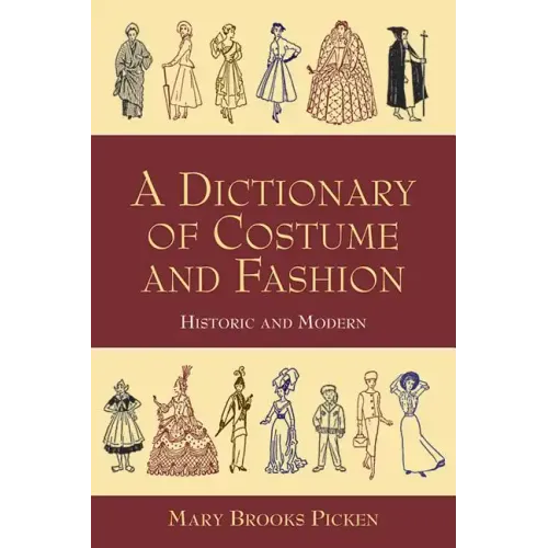 A Dictionary of Costume and Fashion: Historic and Modern