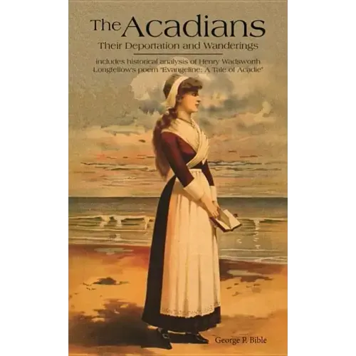 The Acadians: Their Deportation and Wanderings