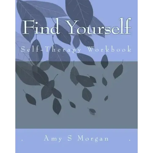 Find Yourself: A Self-Therapy Workbook