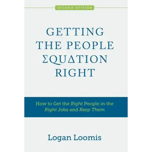 Getting the People Equation Right: How to Get the Right People in the Right Jobs and Keep Them