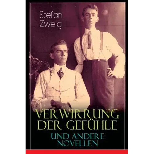 Verwirrung der Gefühle und andere Novellen: Der Stern über dem Walde, Die Liebe der Erika Ewald, Vergessene Träume, Geschichte in der Dämmerung, Angst