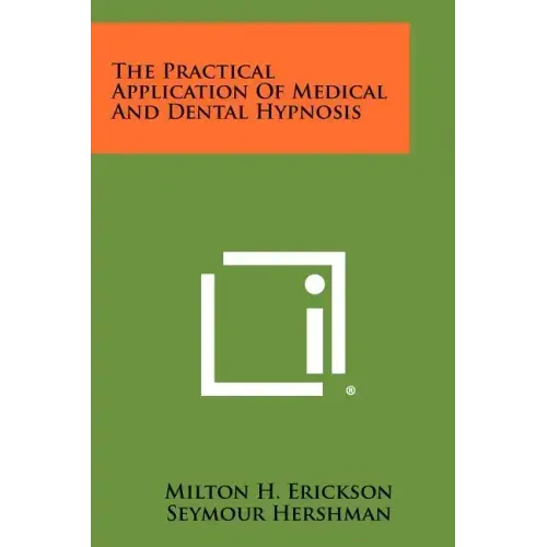 The Practical Application Of Medical And Dental Hypnosis
