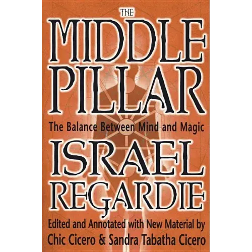The Middle Pillar: The Balance Between Mind and Magic: Formerly the Middle Pillar