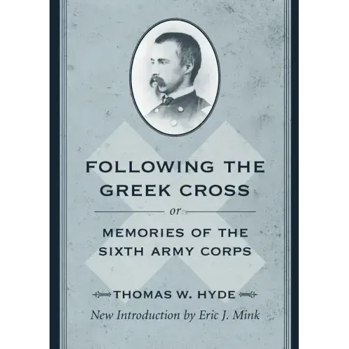 Following the Greek Cross; Or, Memories of the Sixth Army Corps