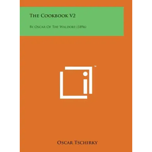 The Cookbook V2: By Oscar of the Waldorf (1896)