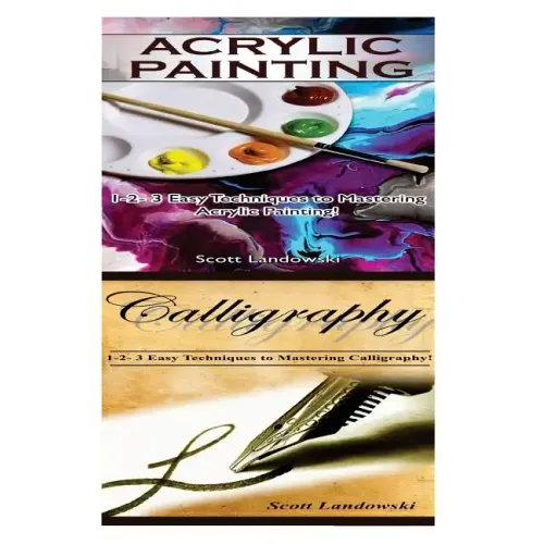 Acrylic Painting & Calligraphy: 1-2-3 Easy Techniques to Mastering Acrylic Painting! & 1-2-3 Easy Techniques to Mastering Calligraphy