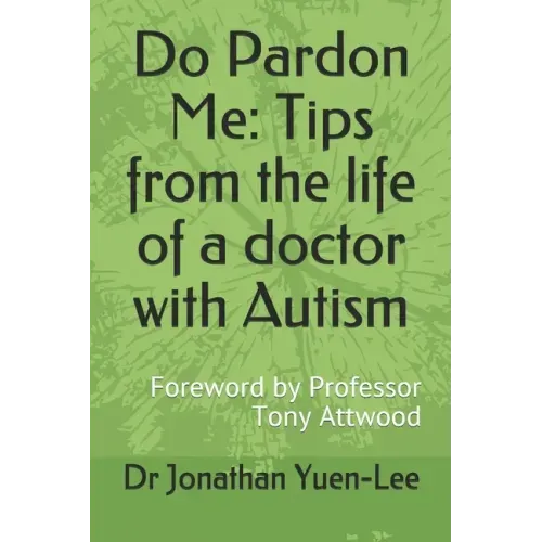 Do Pardon Me: Tips from the life of a doctor with Autism: Foreword by Professor Tony Attwood