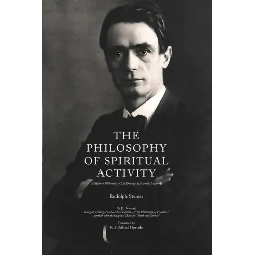 The Philosophy of Spiritual Activity: A Modern Philosophy of Life Develop by Scientific Methods