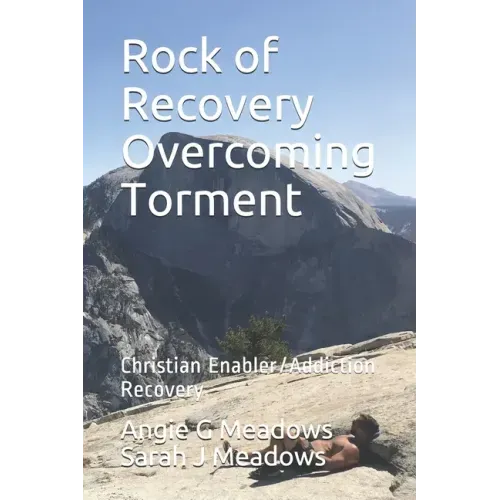 Rock of Recovery Overcoming Torment: Christian Enabler/Addiction Recovery