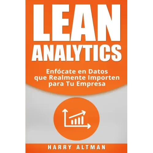 Lean Analytics: Enfócate en Datos que Realmente Importen para Tu Empresa