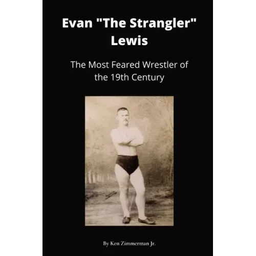 Evan "The Strangler" Lewis: The Most Feared Wrestler of the 19th Century