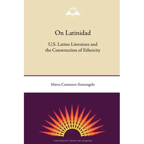 On Latinidad: U.S. Latino Literature and the Construction of Ethnicity