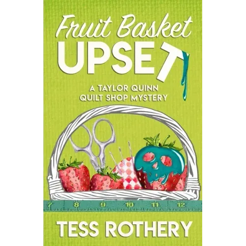 Fruit Basket Upset: A Taylor Quinn Quilt Shop Mystery
