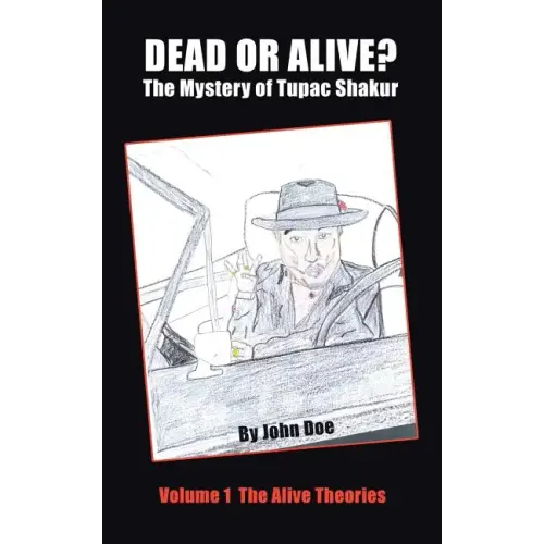 Dead or Alive? The Mystery of Tupac Shakur: Volume 1 The Alive Theories