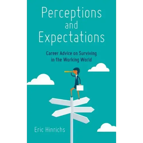 Perceptions and Expectations: Career Advice on Surviving in the Working World