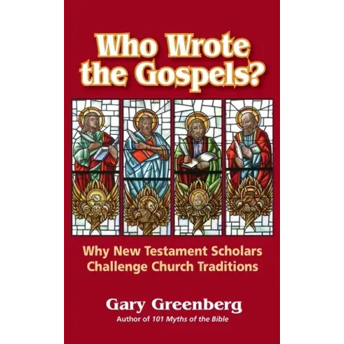 Who Wrote the Gospels? Why New Testament Scholars Challenge Church Traditions