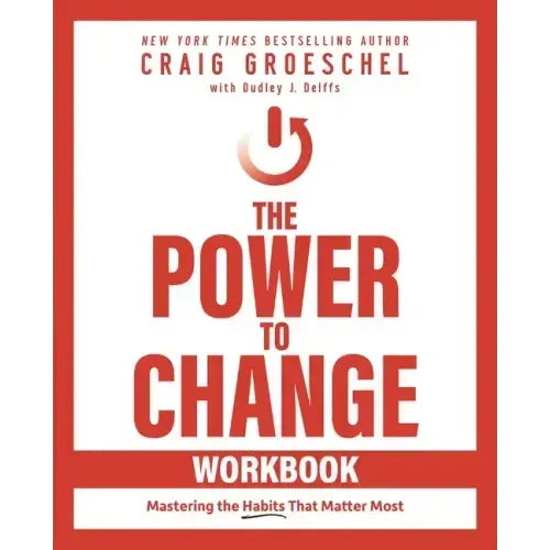The Power to Change Workbook: Mastering the Habits That Matter Most