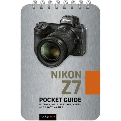 Nikon Z7: Pocket Guide: Buttons, Dials, Settings, Modes, and Shooting Tips