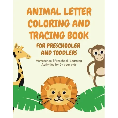 ANIMAL Letter Coloring and Tracing Book for Preschooler and Toddlers - Homeschool - Preschool - Learning Activities for 3+ year olds