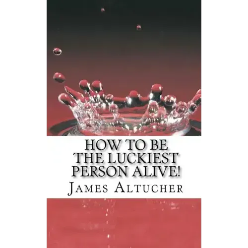How to Be the Luckiest Person Alive!